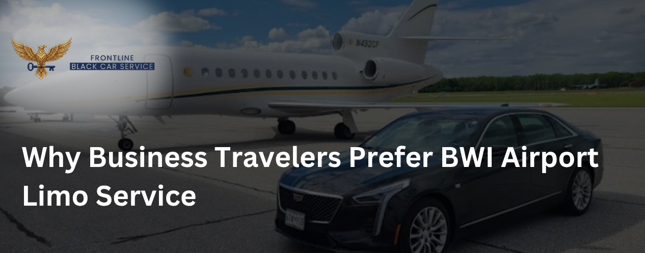 Why Business Travelers Prefer BWI Airport Limo Service
