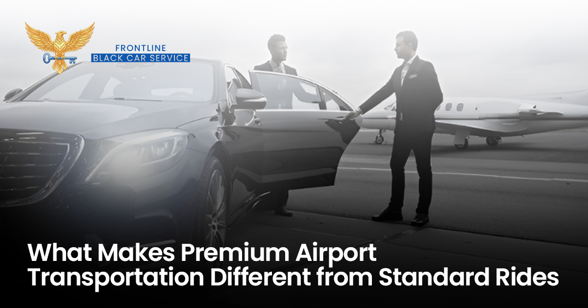 What Makes Premium Airport Transportation Different from Standard Rides