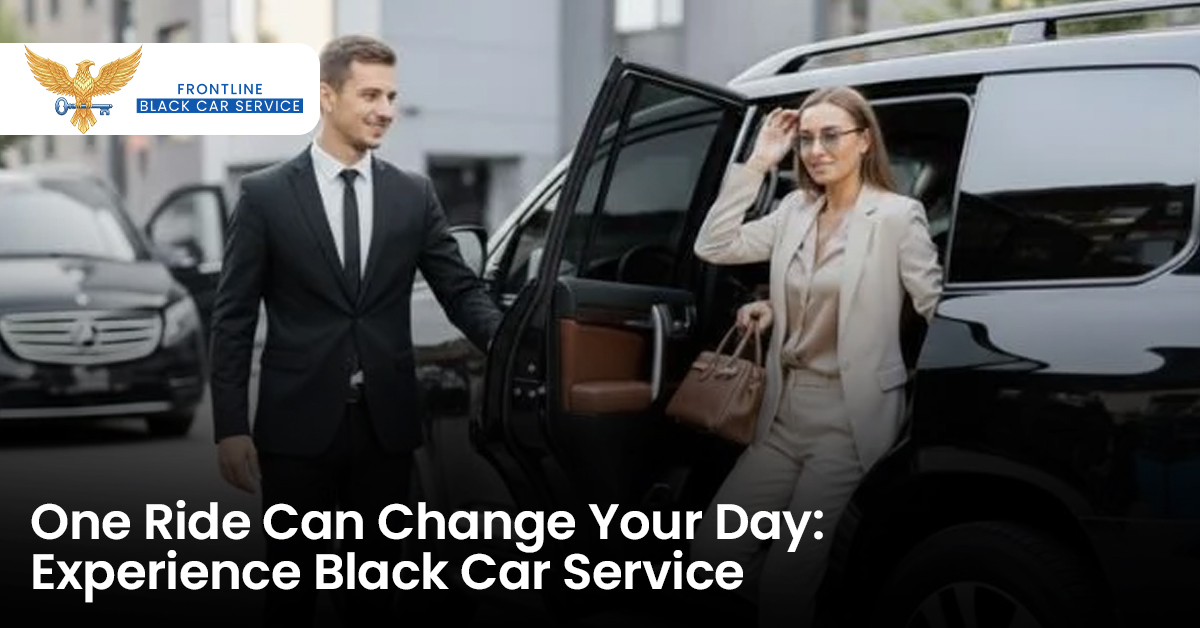 One Ride Can Change Your Day: Experience Black Car Service