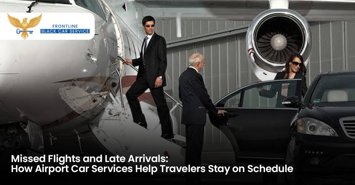 Missed Flights and Late Arrivals: How Airport Car Services Help Travelers Stay on Schedule