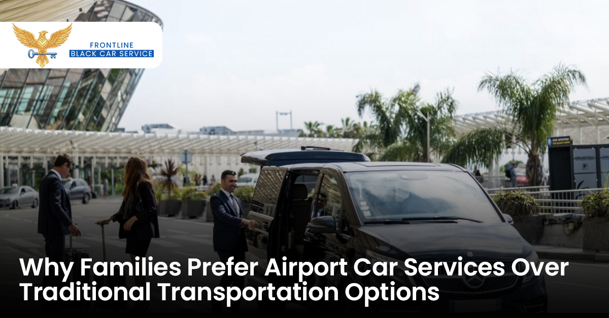 Why Families Prefer Airport Car Services Over Traditional Transportation Options 
