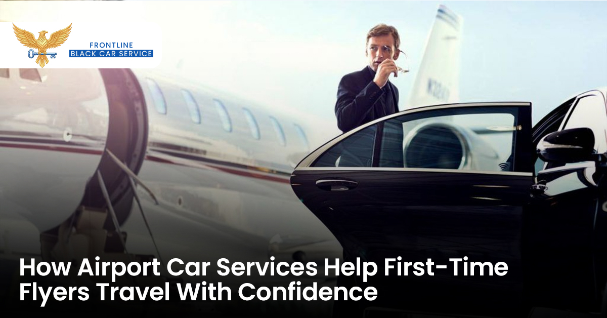 How Airport Car Services Help First-Time Flyers Travel With Confidence