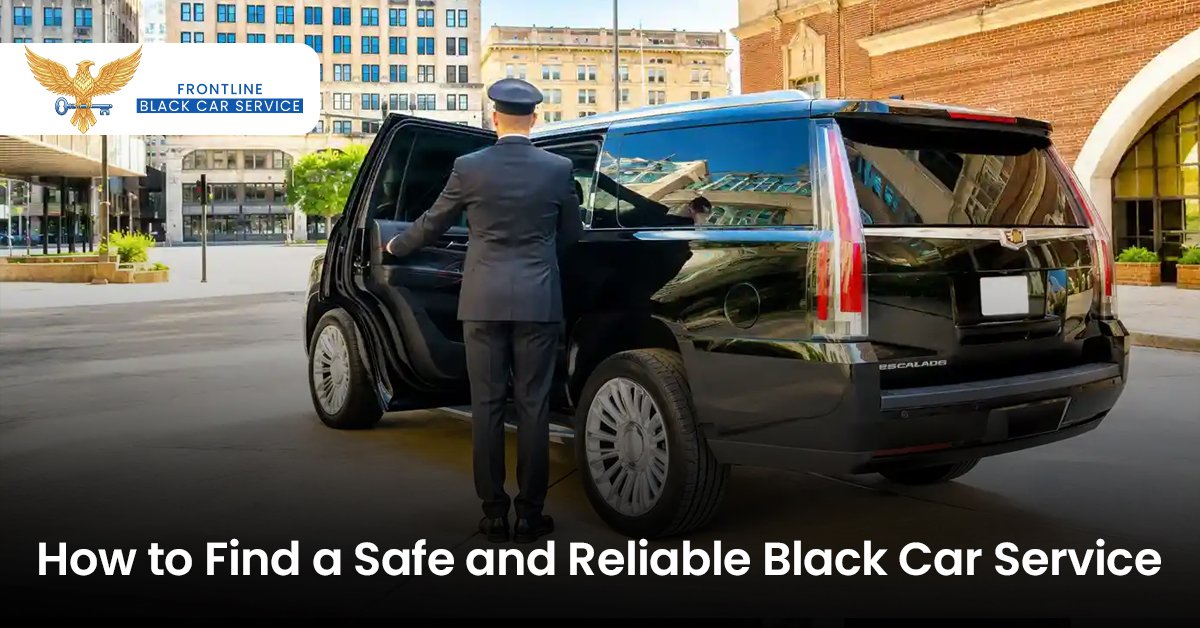How to Find a Safe and Reliable Black Car Service